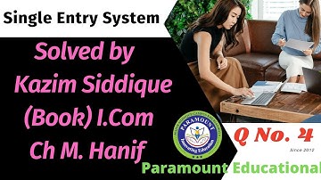 Single Entry System (Statement of Incomplete Records) Q No 04 (Ch M Hanif & Ejaz Ahmad) I.Com.
