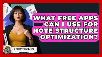 What Free Apps Can I Use For Note Structure Optimization? - Ultimate Study Hacks