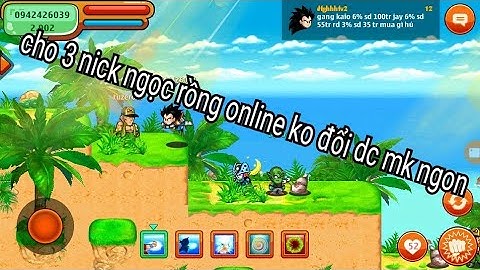 Cho 3 nick Ngọc rồng online ngon mk 0 ko đổi dc mk