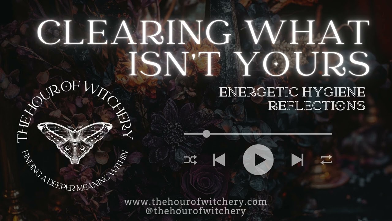 Clearing What Isn’t Yours | Emotional & Energetic Hygiene