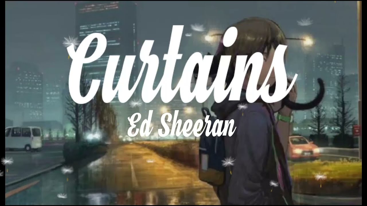 Ed Sheeran ♫ Curtains Lyrics