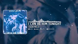 Caleb Mills - "I Can Be Him Tonight" (Official Audio)