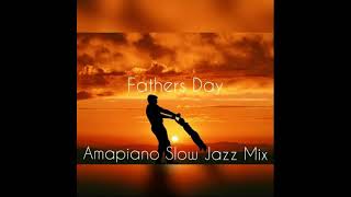 DJ Ace - Fathers Day AmaPiano Slow Jazz Mix