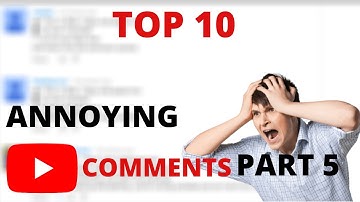 Top 10 Annoying YouTube Comments Part 5