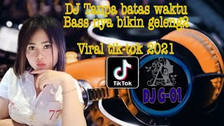 DJ TANPA BATAS WAKTU BASSNYA BIKIN GELENG-GELENG#TerbaruTIK-TOK 2021