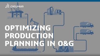Optimizing Production Planning in Oil & Gas | DELMIA