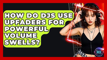 How Do DJs Use Upfaders For Powerful Volume Swells? - Electronic Mix Masters