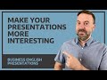 4 Ways To Make Your Presentation More Interesting