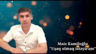 Mais Kamiloğlu - Uşaq Olmaq İstəyirəm (ŞEİR)
