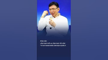 Làm thế nào để nhận diện lãnh đạo giỏi và lãnh đạo yếu kém? #fsb #lanhdao #doanhnhan #quanly