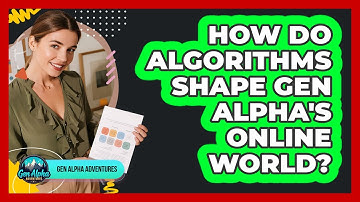How Do Algorithms Shape Gen Alpha