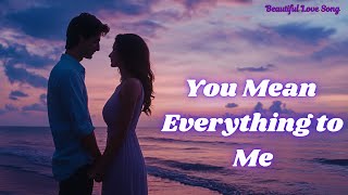  You Mean Everything To Me   Romantic Soulful Ballad   Heartfelt Love Song    