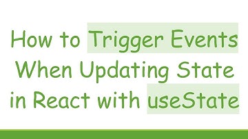 How to Trigger Events When Updating State in React with useState