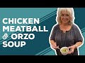 Quarantine Cooking: Chicken Meatball & Orzo Soup Recipe