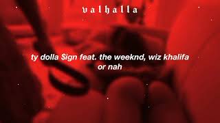 ty dolla $ign feat. the weeknd, wiz khalifa ; or nah [legendado/tradução] | Collab @sensitivenext