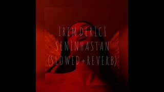 İrem Derici - senin hastan // slowed + reverb Resimi