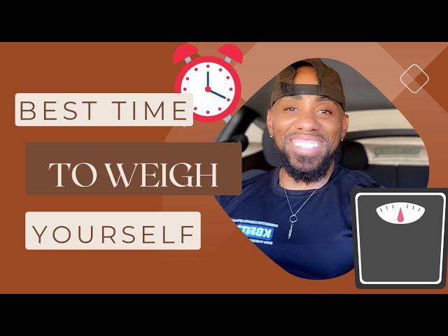 When is the best time to weigh yourself?