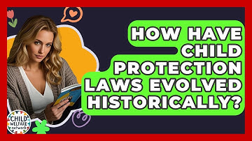 How Have Child Protection Laws Evolved Historically? - Child Welfare Network