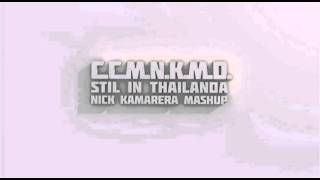 C.C.M.N.K.M.D. - Still In Thailanda (Nick Kamarera MashUp)
