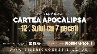 Cartea Apocalipsa - 12. Sulul cu 7 Peceți - Florin Antonie