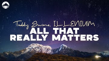 All That Really Matters  - ILLENIUM, Teddy Swims | Lyric Video