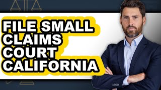 How to File Small Claims Court California - Step by Step