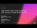 AWS re:Invent 2018: High Performance Data Streaming with Amazon Kinesis: Best Practices (ANT322-R1)