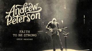 Video thumbnail of "Andrew Peterson - Faith To Be Strong (2014 Version) [Official Audio]"