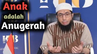 Anak adalah Anugerah - Ustadz Khalid Basalamah