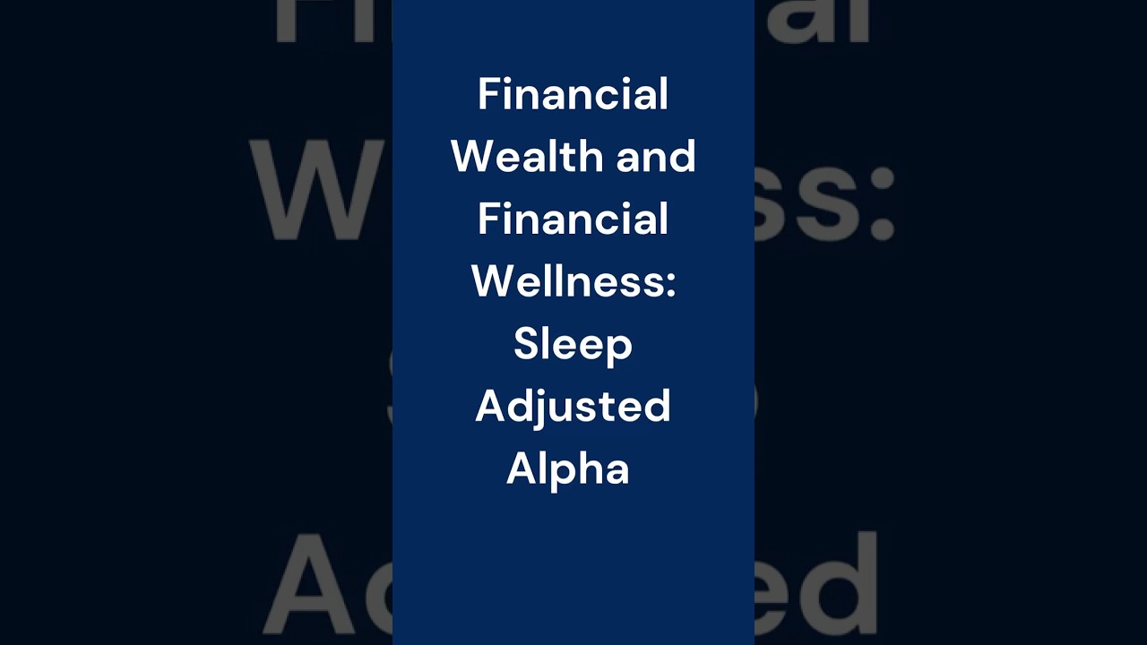 Financial Wealth, Financial Wellness, and Sleep Adjusted Alpha