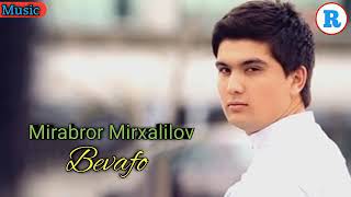 Mirabror Mirxalilov - Bevafo | Мираброр Мирхалилов - Бевафо