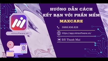 HƯỚNG DẪN TỰ ĐỘNG KẾT BẠN VỚI PHẦN MÊM MAXCARE
