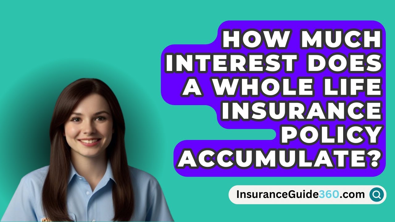 How Much Interest Does A Whole Life Insurance Policy Accumulate? -  InsuranceGuide360.com