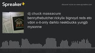 bennythebutcher.rickylix bignoyd reds eto vdon x-it-only darklo neekbucks yungjb mysonne (made with