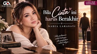 Bila Cinta Ini Harus Berakhir – Nadia Larasati | Lagu Galau Tentang Perpisahan