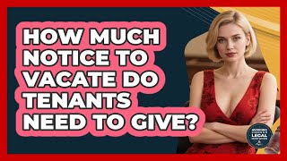 How Much Notice To Vacate Do Tenants Need To Give? - Avoiding Common Legal Mistakes