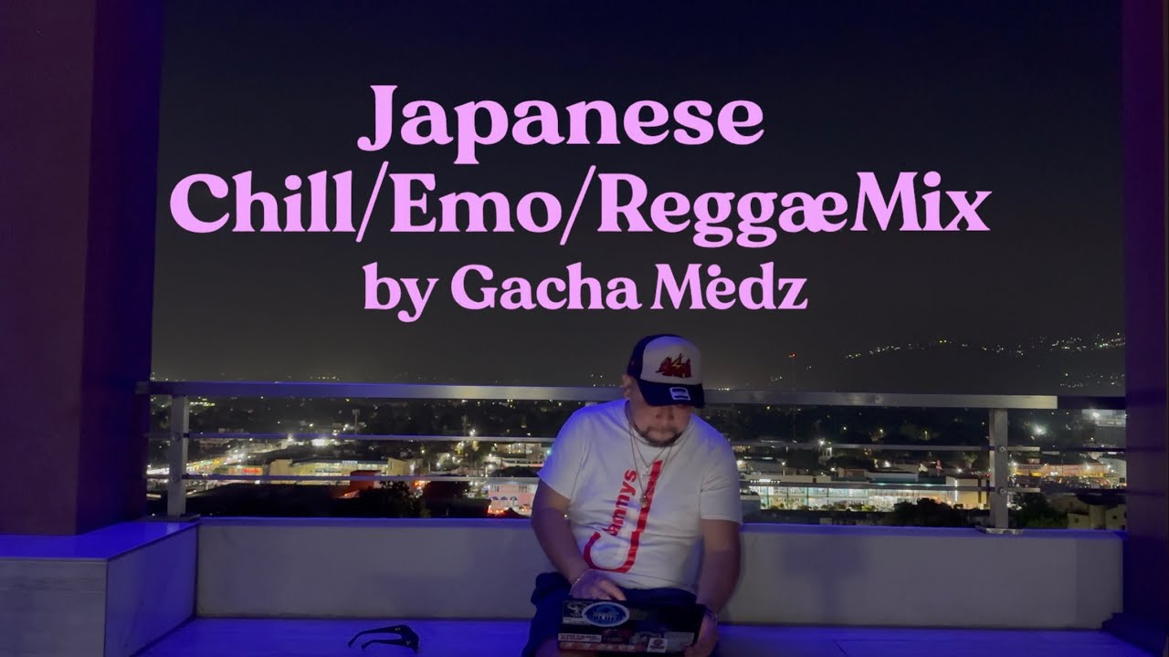 日本語チル/ラップ/レゲエ】JAPANESE CHILL MIX Gacha Medz, CHOUJI