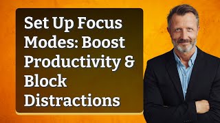 Set Up Focus Modes: Boost Productivity & Block Distractions