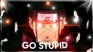 GO STUPID - Naruto [AMV\/EDIT] uchiha @Molob ib