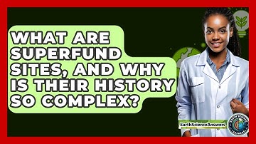 What Are Superfund Sites, And Why Is Their History So Complex? - Earth Science Answers