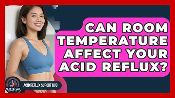 Can Room Temperature Affect Your Acid Reflux? - Acid Reflux Support Hub