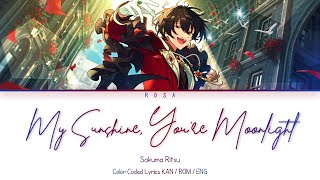 「ES!!」 My Sunshine, You’re Moonlight - Sakuma Ritsu || COLOR CODED LYRICS [KAN / ROM / ENG]