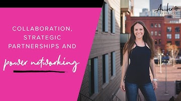 Collaboration, Strategic Partnerships and Power Networking