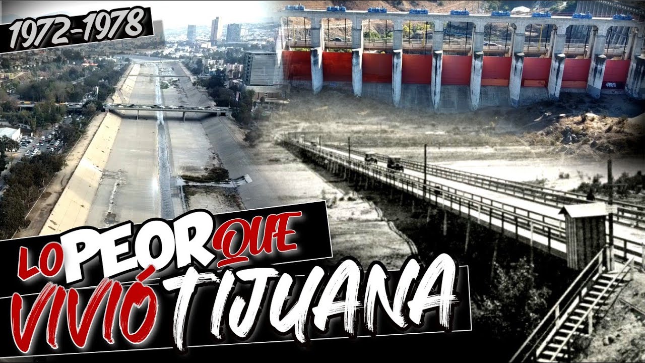 EL DIA QUE ABRIERON LAS COMPUERTAS DE LA PRESA / LAS LLUVIAS DEL 78 / EL RIO TIJUANA ( DOCUMENTAL)