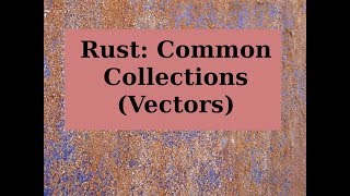Famous Rust: Common Collections Part 1 (Vectors) Wealth