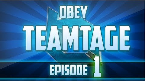Obey: Teamtage - Episode 1