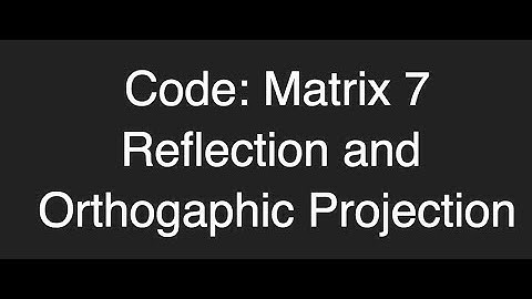 Matrix code 7- reflection and ortho ProgrammingTIL #209 3D Math 48 tutorial video screencast