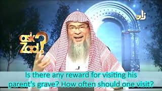 Is there any reward in visiting his parents grave, How often should he visit? - Assim al hakeem