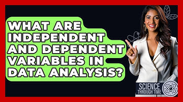 What Are Independent And Dependent Variables In Data Analysis? - Science Through Time