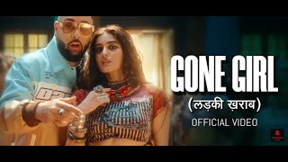 Badshah - Gone Girl (लड़की ख़राब) | Official Music Video | Payal Dev | Sakshi Vaidya